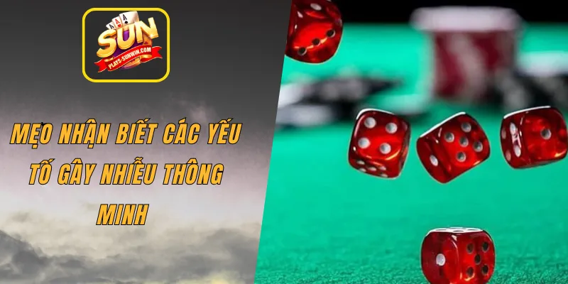 Mẹo nhận biết các yếu tố gây nhiễu thông minh 