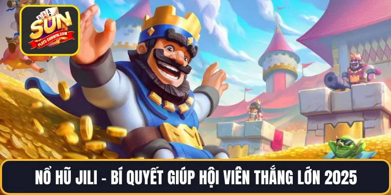 Nổ Hũ Jili – Bí Quyết Giúp Hội Viên Thắng Lớn 2025