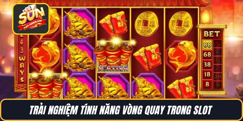 Trải nghiệm tính năng vòng quay trong slot 